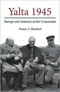 Yalta 1945: Europe and America at the Crossroads