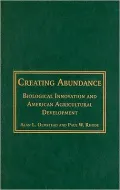 Creating Abundance: Biological Innovation and American Agricultural Development