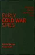 Early Cold War Spies: The Espionage Trials That Shaped American Politics