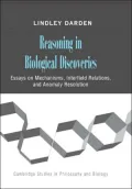 Reasoning in Biological Discoveries: Essays on Mechanisms, Interfield Relations, and Anomaly Resolution