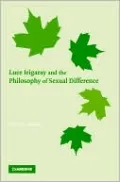Luce Irigaray and the Philosophy of Sexual Difference