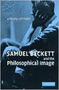 Samuel Beckett and the Philosophical Image by Anthony Uhlmann — book cover