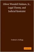 Oliver Wendell Holmes, Jr. , Legal Theory, and Judicial Restraint