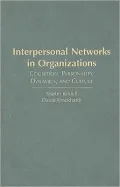 Interpersonal Networks in Organizations: Cognition, Personality, Dynamics, and Culture
