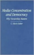 Media Concentration and Democracy: Why Ownership Matters