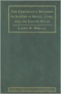 Comparative Histories of Slavery in Brazil, Cuba, and the United States