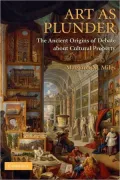Art As Plunder: The Ancient Origins of Debate about Cultural Property