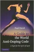 Guide to the World Anti-Doping Code: A Fight for the Spirit of Sport