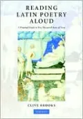 Reading Latin Poetry Aloud: A Practical Guide to Two Thousand Years of Verse