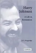 Harry Johnson: A Life in Economics