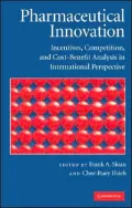 Pharmaceutical Innovation: Incentives, Competition, and Cost-Benefit Analysis in International Perspective