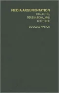 Media Argumentation: Dialectic, Persuasion, and Rhetoric