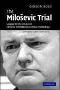 The Miloevic Trial: Lessons for the Conduct of Complex International Criminal Proceedings