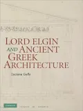 Lord Elgin and Ancient Greek Architecture: The Elgin Drawings at the British Museum