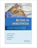 Acting in Anaesthesia: Ethnographic Encounters with Patients, Practioners and Medical Technologies