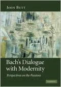 Bach's Dialogue with Modernity: Perspectives on the Passions