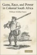 Guns, Race, and Power in Colonial South Africa