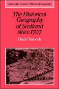 The Historical Geography of Scotland since 1707: Geographical Aspects of Modernisation
