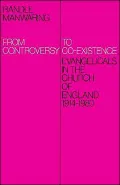 From Controversy to Co-Existence: Evangelicals in the Church of England 1914-1980