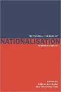 The Political Economy of Nationalisation in Britain, 1920-1950