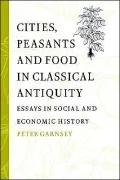 Cities, Peasants and Food in Classical Antiquity: Essays in Social and Economic History