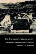 The Reformation and Rural Society : The Parishes of Brandenburg-Ansbach-Kulmbach, 1528-1603