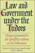 Law & Government Under the Tudors Essays Presented to Sir Geoffrey Elton Regius Professor of...