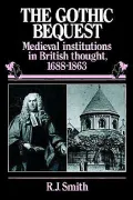 The Gothic Bequest : Medieval Institutions in British Thought, 1688-1863