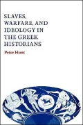 Slaves, Warfare, and Ideology in the Greek Historians