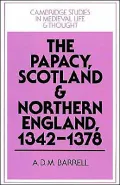 The Papacy, Scotland and Northern England, 1342-1378