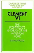 Clement VI: The Pontificate and Ideas of an Avignon Pope