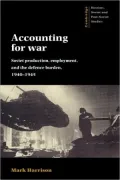 Accounting for War Soviet Production, Employment, and the Defence Burden, 1940-1945