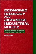 Economic Ideology and Japanese Industrial Policy: Developmentalism from 1931 to 1965