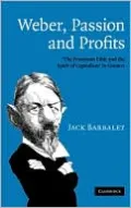 Weber, Passion and Profits: 'The Protestant Ethic and the Spirit of Capitalism' in Context