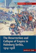 The Resurrection and Collapse of Empire in Habsburg Serbia, 1914-1918