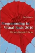 Programming in Visual Basic 2010: The Very Beginner's Guide