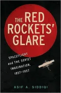 The Red Rockets' Glare: Spaceflight and the Soviet Imagination, 1857-1957