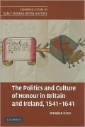 Politics and Culture of Honour in Britain and Ireland, 1541-1641