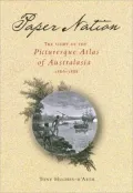 Paper Nation: The Story of the Picturesque Atlas of Australia, 1886-1888