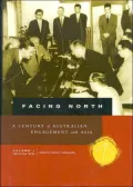 Facing North: A Century of Australian Engagement with Asia - 1901 to the 1970s, Vol. 1