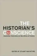 The Historian's Conscience: Australian Historians on the Ethics of History