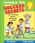 Science Fair Success Secrets: How to Win Prizes, Have Fun, and Think Like a Scientist