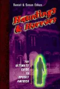 Hauntings and Horrors : The Ultimate Guide to Spooky America