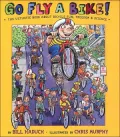 Go Fly a Bike! The Ultimate Book of Bicycle Fun, Freedom, and Science
