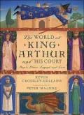 The World of King Arthur and His Court: People, Places, Legend and Lore