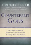 Counterfeit Gods: The Empty Promises of Money, Sex, and Power, and the Only Hope That Matters