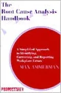 The Root Cause Analysis Handbook: A Simplified Approach to Identifying, Correcting, and Reporting WorkPlace Errors