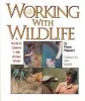 Working With Wildlife A Guide to Careers in the Animal World
