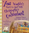 You Wouldn't Want to Sail with Christopher Columbus!: Uncharted Waters You'd Rather Not Cross