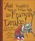 You Wouldn't Want to Explore With Sir Francis Drake! A Pirate You'd Rather Not Know